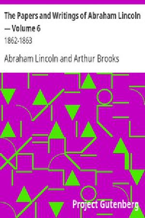 [Gutenberg 2658] • The Papers and Writings of Abraham Lincoln — Volume 6: 1862-1863